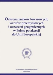 Ochrona znaków towarowych, wzorów przemysłowych i oznaczeń geograficznych w Polsce po akcesji do Unii Europejskiej