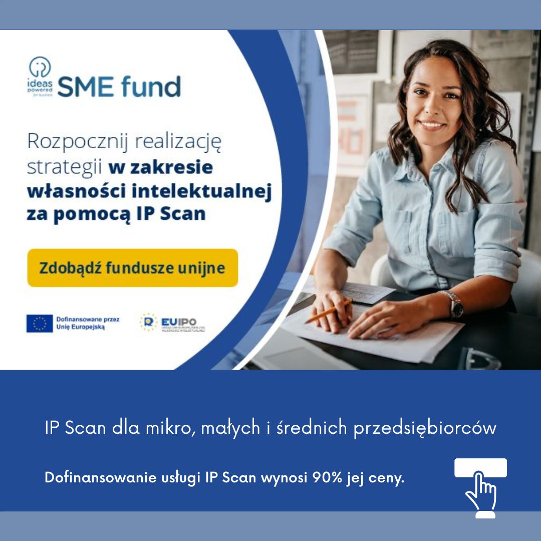 Z lewej strony tekst „ideas SME fund powered Rozpocznij realizację strategii w zakresie własności intelektualnej za pomocą IP Scan Zdobądź fundusze unijne Dofinansowane przez Unię Europojska EUIPO. z prawej strony zdjęcie uśmiechnietej kobiety