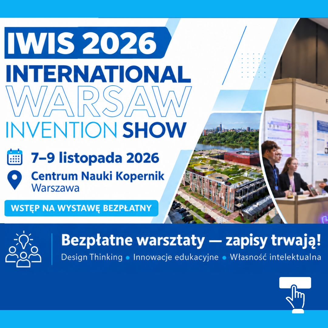 Baner IWIS 2026 International Warsaw Invention Show. 7–9 listopada 2026, Centrum Nauki Kopernik Warszawa. Wstęp na wystawę bezpłatny. Trwają zapisy na bezpłatne warsztaty z zakresu Design Thinking, innowacji edukacyjnych i własności intelektualnej. Zapisy na stronie iwis.polskiewynalazki.pl/warsztaty